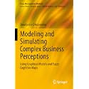 Modeling and Simulating Complex Business Perceptions: Using Graphical Models and Fuzzy Cognitive Maps (Fuzzy Management Methods)