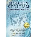 Modern Stoicism Your Guide to Stoic Philosophy: Master Emotional Resilience, Simplify Life Decisions and Cultivate Mindful Living in Our Fast Paced World