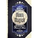 The Modern Witchcraft Book of Moon Magick: Your Complete Guide to Enhancing Your Magick with the Power of the Moon (Modern Witchcraft Magic, Spells, Rituals)