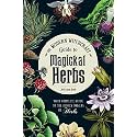 The Modern Witchcraft Guide to Magickal Herbs: Your Complete Guide to the Hidden Powers of Herbs (Modern Witchcraft Magic, Spells, Rituals)
