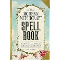 The Modern Witchcraft Spell Book: Your Complete Guide to Crafting and Casting Spells (Modern Witchcraft Magic, Spells, Rituals)