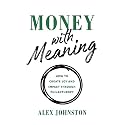 Money with Meaning: How to Create Joy and Impact through Philanthropy