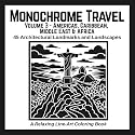 Monochrome Travel: Volume 3 - Americas, Caribbean, Middle East & Africa: 45 Architectural Landmarks and Landscapes: A Relaxing Line-Art Coloring Book