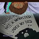 There Is Not A Monster Under My Bed: A Children's Story About Inspiring Kids To Be Brave