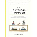 The Montessori Toddler: A Parent's Guide to Raising a Curious and Responsible Human Being (The Parents' Guide to Montessori, 1)