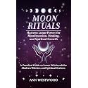 Moon Rituals: Harness Lunar Power for Manifestation, Healing, and Spiritual Growth: A Practical Guide to Lunar Witchcraft for Modern Witches and Spiritual Seekers