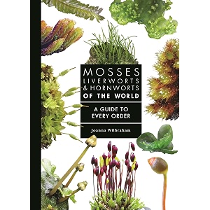 mosses liverworts and hornworts of the world a guide to every order a guide to every family