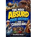 The Most Absurd True History for Curious Kids: 20 Wacky Real Events, Weird Facts, and Shocking Moments That Sound Completely Made Up