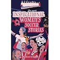 The Most Inspirational Women's Soccer Stories Of All Time