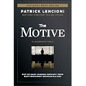 The Motive: Why So Many Leaders Abdicate Their Most Important Responsibilities