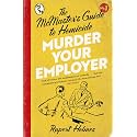 Murder Your Employer: The McMasters Guide to Homicide