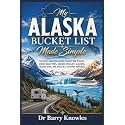 My Alaska Bucket List Made Simple: The Easy Vacation Guide to Must-See Places, Scenic Road Trips, Cruises, Wildlife, Glaciers, Hidden Gems, and Once-in-a-Lifetime Memories (My Bucket List Series)