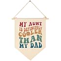 My Aunt is Cooler Than My Dad-Nursery Wall Decor Gift for Baby Boys Girls Kids-Canvas Hanging Flag Banner Pennant Wall Decor Gift for Nursery Homeschool Baby Room Playroom Bedroom