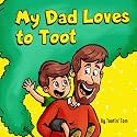 My Dad Loves to Toot: A Hilarious Rhyming Story Book About Farting For Fathers to Enjoy With Their Kids
