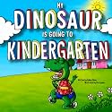 MY DINOSAUR IS GOING TO KINDERGARTEN: (Boys Edition) A FUN KINDERGARTEN PREP STORY FOR THEM, A SWEET SENTIMENTAL KEEPSAKE STORY FOR YOU! INCLUDES ... TO SCHOOL PICTURE KEEPSAKE PAGE! (Growing Up)