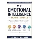 My Emotional Intelligence Made Simple: A Practical Guide to Master Emotions, Strengthen Relationships, Achieve Stronger Leadership, Workplace Success and Gain Personal Growth