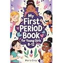 My First Period Book for Young Girls 8-12: The Complete Guide for Tweens About Growing Up, Menstrual Hygiene, and Self-Care During Puberty