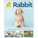 My First Pet Rabbit: Mastering Rabbit Care for Kids and Teens