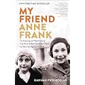 MY FRIEND ANNE FRANK: The Inspiring and Heartbreaking True Story of Best Friends Torn Apart and Reunited Against All Odds