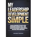My Leadership Development Made Simple: Proven Strategies to Build a High-Performing Business Team, Make Smarter Decisions to Drive Growth, and Scale with Confidence
