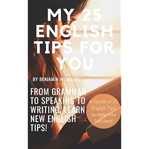 my top 25 english tips for you guide from grammar to speaking to writing learn new english tips english language tips book 1