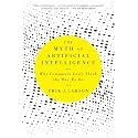The Myth of Artificial Intelligence: Why Computers Can’t Think the Way We Do
