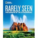 National Geographic Rarely Seen: Photographs of the Extraordinary (National Geographic Collectors Series)