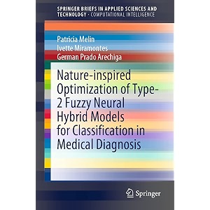 nature-inspired optimization of type-2 fuzzy neural hybrid models for classification in medical diagnosis springerbriefs in computational intelligence