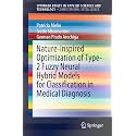 Nature-inspired Optimization of Type-2 Fuzzy Neural Hybrid Models for Classification in Medical Diagnosis (Springerbriefs in Computational Intelligence)