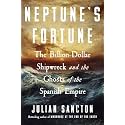Neptune's Fortune: The Billion-Dollar Shipwreck and the Ghosts of the Spanish Empire