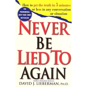 never be lied to again how to get the truth in 5 minutes or less in any conversation or situation