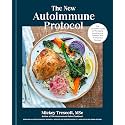 The New Autoimmune Protocol: The Complete Guide to Managing Autoimmune Disease, with 75 Delicious Recipes