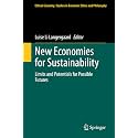 New Economies for Sustainability: Limits and Potentials for Possible Futures: 59 (Ethical Economy: Studies in Economic Ethics and Philosophy, 59)