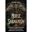 Norse Shamanism: Secrets of Nordic Shamanic Rituals, Beliefs, Magic, Herbalism, and Practices (Scandinavian Spiritual Practices)