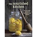The Nourished Kitchen: Farm-to-Table Recipes for the Traditional Foods Lifestyle Featuring Bone Broths,Fermented Vegetables, Grass-Fed Meats, Wholesome Fats, Raw Dairy, and Kombuchas: