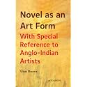 Novel as an Art Form: With Special Reference to Anglo-Indian Artists