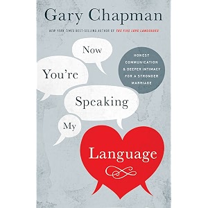 now you39re speaking my language honest communication amp deeper intimacy for a stronger marriage
