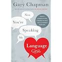 Now You're Speaking My Language: Honest Communication & Deeper Intimacy for a Stronger Marriage