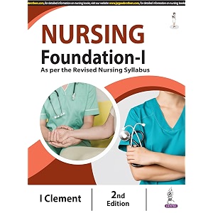 nursing foundation-i 2e fundamentals of nursing for gnm amp bsc nursing 1st year students  as per revised inc syllabus  communication documentation vital signs mobility amp first aid