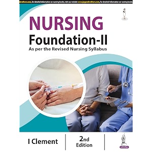 nursing foundation-ii 2e for bsc nursing students  as per the revised inc syllabus  health assessment hygiene elimination oxygenation amp medication administration with nursing care plans