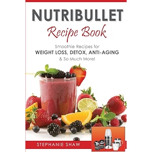 nutribullet recipe book smoothie recipes for weight-loss detox anti-aging amp so much more