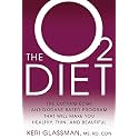 The O2 Diet: The Cutting Edge Antioxidant-Based Program That Will Make You Thin and Beautiful