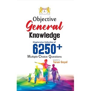 objective general knowledge gk 6250 mcqs - ias pcs nda cds assistant commandant ssc govt exam 2021 by tarun goyal dhankar publication