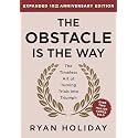 The Obstacle Is the Way Expanded 10th Anniversary Edition: The Timeless Art of Turning Trials into Triumph