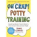 Oh Crap! Potty Training: Everything Modern Parents Need to Know to Do It Once and Do It Right (Oh Crap Parenting Book 1)