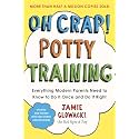 Oh Crap! Potty Training: Everything Modern Parents Need to Know to Do It Once and Do It Right (Oh Crap Parenting)