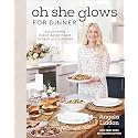 Oh She Glows for Dinner: Nourishing Plant-Based Meals to Keep You Glowing: A Cookbook