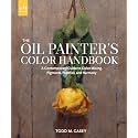 Oil Painter's Color Handbook: A Contemporary Guide to Color Mixing, Pigments, Palettes, and Harmony