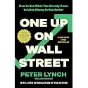 One Up On Wall Street: How To Use What You Already Know To Make Money In The Market