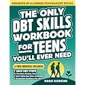 The Only DBT Skills Workbook for Teens You’ll Ever Need: 7 Easy DBT Steps to Transform Anxiety, Stress & Toxic Habits into Calm, Confidence & Unshakable Resilience for Life